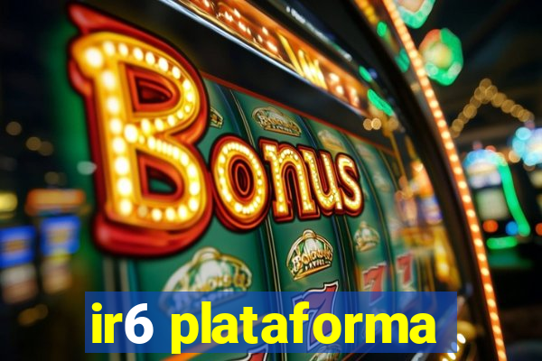 ir6 plataforma